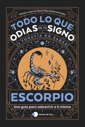 ESCORPIO: TODO LO QUE ODIAS DE TU SIGNO Y TODAVIA