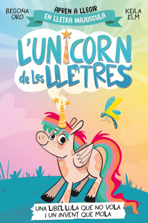 L'UNICORN DE LES LLETRES 1 - UNA LIBÈL·LULA QUE NO VOLA I UN INVENT QUE MOLA